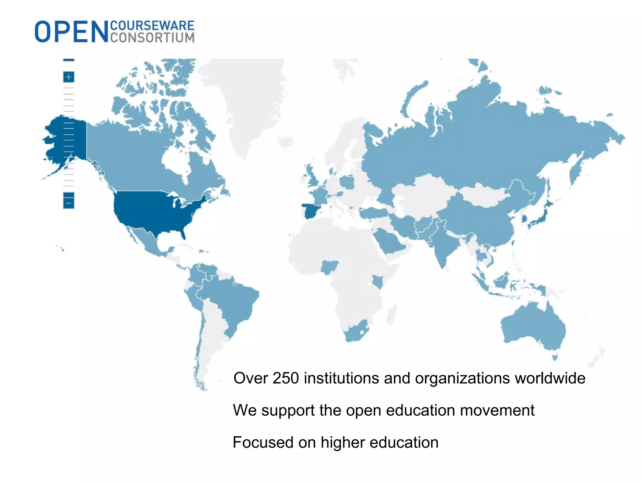 Over 250 institutions and organizations worldwide Focused on higher education We support the open education movement 