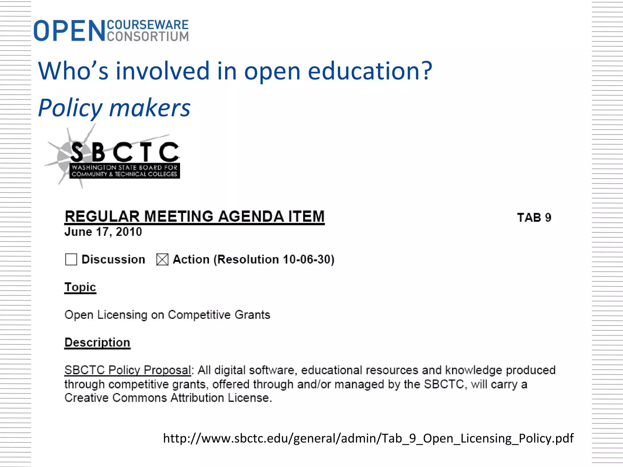 http://www.sbctc.edu/general/admin/Tab_9_Open_Licensing_Policy.pdf Who’s involved in open education?  Policy makers 
