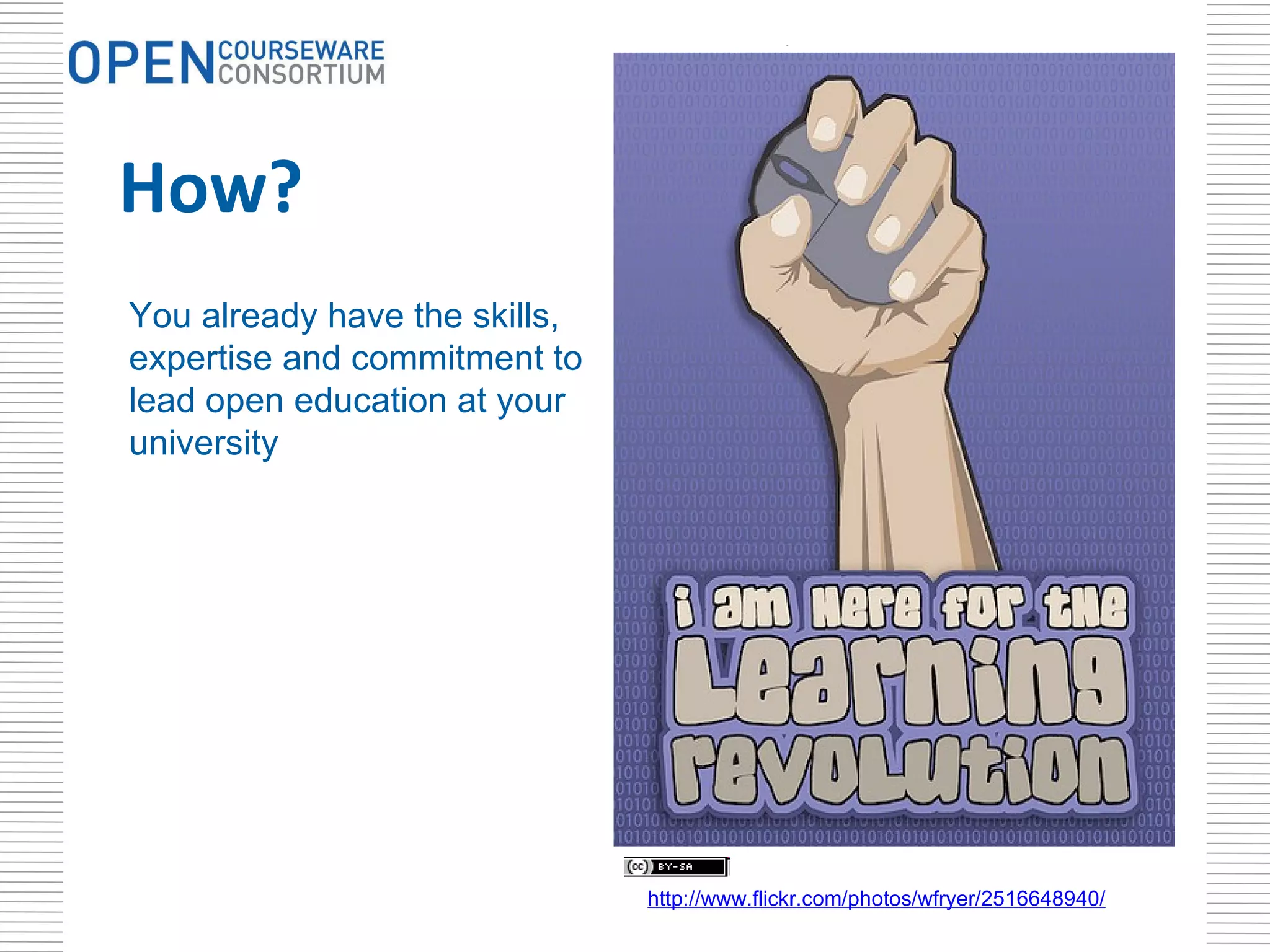 How? . You already have the skills, expertise and commitment to lead open education at your university http://www.flickr.com/photos/wfryer/2516648940/   