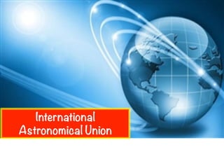 International 
Astronomical Union 
 