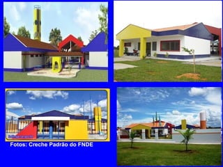 Fotos: Creche Padrão do FNDE
 