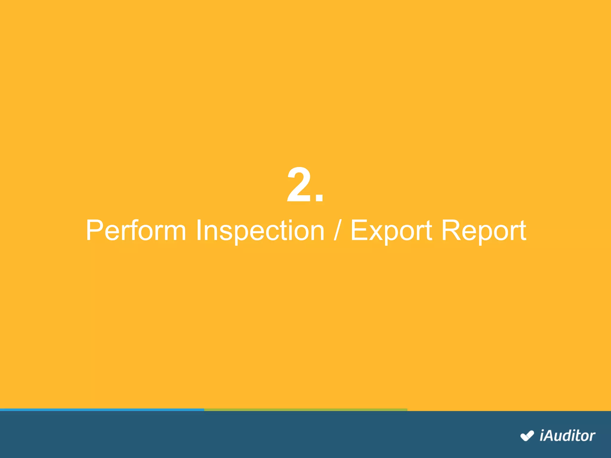 2.
Perform Inspection / Export Report
 
