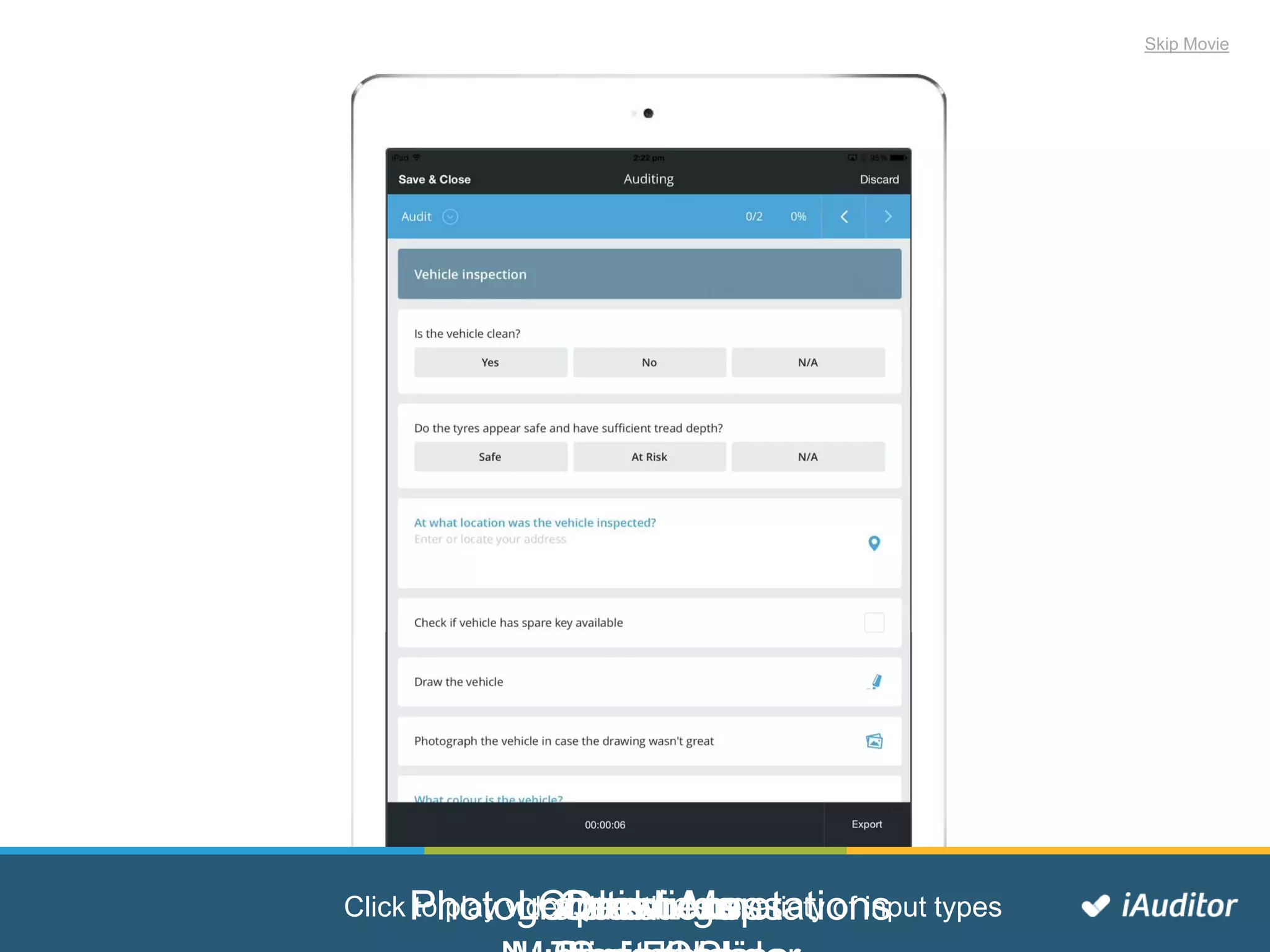 QuestionsLocation MapsCheckboxesDrawingsPhotographs / AnnotationsClick to play video, it outlines a variety of input types
Skip Movie
 