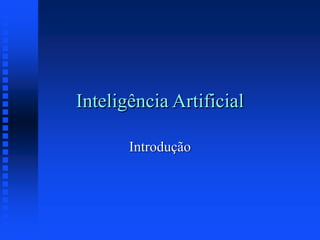 Inteligência Artificial
Introdução
 