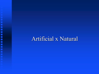 Artificial x Natural
 