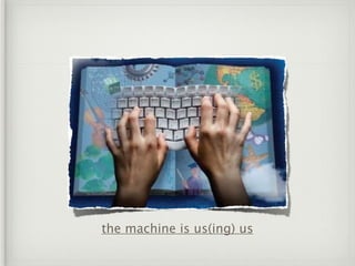 the machine is us(ing) us
 