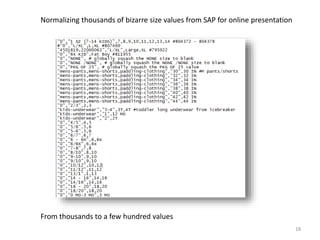 Normalizing thousands of bizarre size values from SAP for online presentation
From thousands to a few hundred values
18
 