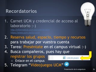 1. Carnet UCM y credencial de acceso al
laboratorio :-)
http://informatica.ucm.es/cuenta-labs
https://www.ucm.es/tui-ucm
2...