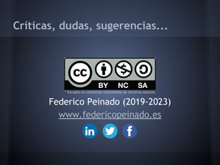 * Excepto el contenido multimedia de terceros autores
Federico Peinado (2019-2023)
www.federicopeinado.es
Críticas, dudas,...