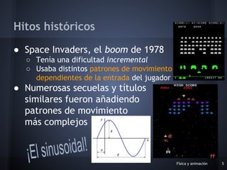 ● Space Invaders, el boom de 1978
○ Tenía una dificultad incremental
○ Usaba distintos patrones de movimiento
dependientes...