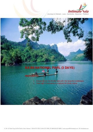 BA BE NATIONAL PARL (3 DAYS)
;L;J;L;KL;
HIGHLIGHTS
 A boat trip on the Ba Be lake with the beautiful landscape
 Overnight in homestay to explore hill tribal culture
 