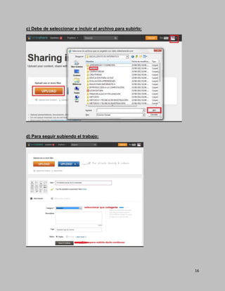 16
c) Debe de seleccionar e incluir el archivo para subirlo:
d) Para seguir subiendo el trabajo:
 