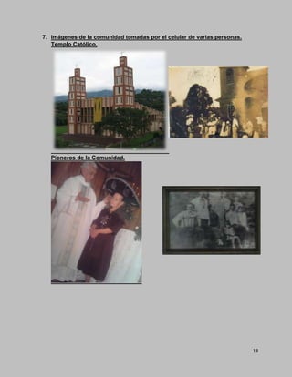 18
7. Imágenes de la comunidad tomadas por el celular de varias personas.
Templo Católico.
Pioneros de la Comunidad.
 