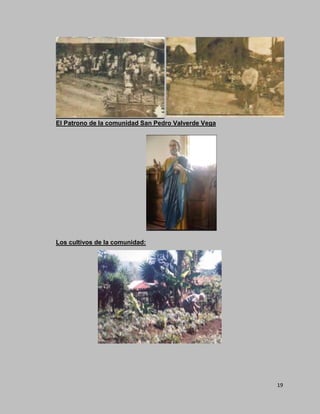 19
El Patrono de la comunidad San Pedro Valverde Vega
Los cultivos de la comunidad:
 