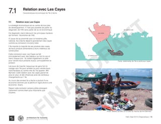 Haïti | Sept 2013 | Diagnostique | 126
Caractéristiques économiques de l’Île à Vache
Typography
architecture for humanity
architecture for humanity
architecture for humanity
7.1	 Relation avec Les Cayes
7.1	Relation avec Les Cayes
La stratégie économique est au centre de tout plan
de développement. Il n’est pas possible de parler du
diagnostic de l’IAV sans parler de sa vie économique.
Ce diagnostic vise à découvrir les principaux facteurs
qui forment l’économie de l’IAV.
A cause de sa proximité avec le troisième pôle
national, Ile à Vache dépend grandement des Cayes
comme sa connexion à la terre mère.
L’île importe la majorité de ses produits des cayes,
de leurs produits alimentaires à leurs matériaux de
construction.
Cette connexion avec Les Cayes se fait
principalement avec des bateaux qui font le vas et
viens chaque jour. Ils visitent également ce pôle
pour vendre leurs produits locaux, principalement le
poisson.
Les jours de marché, beaucoup de gens font le
voyage vers l’île pour acheter ou pour vendre leurs
marchandises au centre-ville de l’ile appeler Mm
Bernard. Cette relation avec les cayes grandi de
plus en plus, et elle influences ainsi de nombreux
changements sur l’ Ile.
Au cours des années Ile a Vache a évolué d’une
économie dominer par la pêche et l’agriculture à une
économie divers.
Depart cette évolution certains pôles émergent
clairement comme étant plus importants que
d’autres.
LES CAYES
ST. LOUIS DU SUD
ST. JEAN DU SUD
ILE A VACHE
O U E S TO U E S T
C E N T R EC E N T R E
RT I B O N I T ERT I B O N I T E
N O R DN O R D
SU D E S TSU D E S T
N O R D E S TN O R D E S T
S TT
Carte: relationship de l’Ile a vache aux cayes
Photo: Bateau acoster sur la baie du marche de mm Bernard
FINAL
DRAFT
 