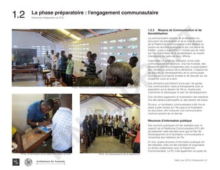 1.2.3	 Moyens de Communication et de
Sensibilisation
La communication autours de la réalisation du
document de planification et de la mise en place
de la Plateforme Communautaire a été réalisée au
travers de réunions publiques et par une pièce de
théâtre. Jusqu’à aujourd’hui il n’existe pas de radio
sur l’île, l’information et la sensibilisation au travers
d’émissions de radio est donc difficile.
Cependant un projet de réalisation d’une radio
communautaire est en cours. Une fois finalisée, des
émissions vont être enregistrées avec la participation
des citoyens et acteurs de la démarche. L’objectif est
de discuter du développement de la communauté
pour les dix prochaines années et de discuter sur les
projets en cours et à venir.
Ces émissions permettront d’une part, de garder
une communication claire et transparente avec la
population sur le devenir de l’île et, d’autre part,
d’alimenter et développer le plan de développement.
Ceci facilitera également la mobilisation des habitants
lors des ateliers participatifs ou des ateliers de travail.
De plus, un facilitateur communautaire a été mis en
place à plein temps sur l’île jusqu’à la finalisation
du document, afin d’assurer une communication
continue autours de ce dernier.
Réunions d’information publique
Des réunions publiques ont été réalisées avec le
support de la Plateforme Communautaire (PC) afin
de présenter cette dernière ainsi que le Plan de
Développement et le facilitateur communautaire à
l’ensemble des habitants de l’île.
En tout, quatre réunions d’information publique ont
été réalisées. Elles ont été planifiées et organisées
en étroite collaboration avec la Plateforme
Communautaire. La PC s’est également occupée de
Photo :Rencontre communautaire pour la creation de la plateforme
Photo :le secretaire de la plateforme signe la fiche Photo :les representants de la plateforme
Haïti | Juin 2013 | Introduction | 8
Démarche d’élaboration du PCD
Typography
architecture for humanity
architecture for humanity
architecture for humanity
La phase préparatoire : l’engagement communautaire
1.2	
FINAL
DRAFT
 