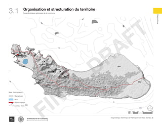 3.1
10 m
20 m
20 m
20 m
30 m
10 m
10
m
10 m
20 m
20 m
KaKok
Trou
Milieu
Soulette
La Hatte
Batelmie
Grand
Sable
Mme
Bernard
Gros Morne
Grande Plaine
Figuier Trou L’embara
Rav
Pierre
Pradel
Grand
Barriere
Marais
Sale
Dentelle
Cocoyer
Anse a Canot
La Fortune
Mangle
Bois
Bouton
Lan
Palmiste
Carrefour
Citron
Balairase
Pointe
de l’Est
Caye
Rubin
Cayes à l’Eau
Pierre le
Nantais
Îlet le Brouet
Morne Do Kachiman
Morne citadelle
Morne bwa leta
Morne kay Mira
Morne kay du chene
Morne kay klercide
Gros morne
1
2
3
4
10m
5m
10m
5m
5m
10m
5m
10m
5m
100m
Map: Hydrography
Mangroves
lacs
Route majeurs
Contour lines
100m 500m 1km 4km2km
(20m
10m)
33Diagnostique Technique et Participatif de l’Île à Vache |
Caractéristiques générales de la commune
Typography
architecture for humanity
architecture for humanity
architecture for humanity
Diagnostique
Organisation et structuration du territoire
FINAL
DRAFT
 