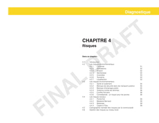Diagnostique
Chapitre 4
Risques
Dans ce chapitre :
4.1 	 Introduction
4.2 	 Les risques environnementaux
	4.2.1	Cyclones					51
	4.2.2	Inondations 					52
	4.2.3	Erosion						52
	4.2.4	Sécheresse					52
	4.2.5	Incendies					53
	4.2.6	Tsunamis					53
	4.2.7	Liquéfaction 					53
4.3 	 Les risques environnementaux
	4.3.1	Santé et isolement 				55
	 4.3.2	 Manque de sécurité dans les transport publics	 55
	 4.3.3	 Manque d’éclairage public 			 55
	 4.3.4	 Violence contre les femmes			 56
	4.3.5	Conflits fonciers					56
	 4.3.6	 Contrebande : un risque pour les jeunes		 56
4.4 	 Les risques sociaux
	4.4.1	Pointe Est					59
	4.4.2	Madame Bernard					59
	4.4.3	Balairase					59
	4.4.4	Cayes à l’Eau					59
4.5 	 Cartographie mentale des risques par la communauté
4.6 	 Gestion des risques au niveau local
FINAL
DRAFT
 