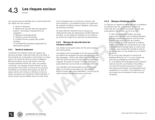 Haïti | Sept 2013 | Diagnostique | 55
Risques
Typography
architecture for humanity
architecture for humanity
architecture for humanity
4.3	 Les risques sociaux
Les risques sociaux identifiés par la communauté lors
de l’atelier sont les suivants :
•	 Sante et isolement
•	 Manque de sécurité dans les transports
publics : surcharge et équipements de
navigation
•	 Manque d’éclairage public
•	 Violence contre les femmes
•	 Conflits fonciers causent des conflits
familiaux
•	 Contrebande et drogues augmentent la
délinquance juvénile
4.3.1	 Santé et isolement
L’isolement de certaines zones par rapport aux
services de base, notamment des soins de santé, a
été souligné par la population comme étant un risque
grave. Les centre de santé se situent à Madame
Bernard et Kakok, ce qui met toute la zone Est,
et particulièrement Pointe Est, dans une position
vulnérable. Les malades doivent marcher ou être
transportés à dos d’âne ou d’homme sur plusieurs
kilomètres en traversant des sentiers qui dans la
saison sèche sont rocheux et difficiles, et dans la
saison pluvieuse sont quasiment infranchissables. Il
arrive souvent que le malade meurt en route, alors
qu’il se dirigeait vers un centre pour recevoir des
soins médicaux. Ce problème touche non seulement
les malades (choléra et autres maladies), mais aussi
les femmes enceintes.
Un autre effet de l’isolement est le manque de
médicaments dans les dispensaires de Mme Bernard
et Kakok, ce qui oblige les malades ou leur famille à
se rendre Aux Cayes pour exécuter les prescriptions.
4.3.2	 Manque de sécurité dans les
transport publics
Les modes de transport public de l’île sont le bateau
et la motocyclette.
Les bateaux sont surchargés et ne sont pas équipés
de matériel de navigation pouvant garantir la sécurité
des passagers, comme des sifflets pour les SOS, une
radio de communication et surtout une boussole pour
naviguer. De temps en temps il y a des naufrages,
particulièrement sur les récifs en allant vers Point Est.
Les chauffeurs de motocyclette ne suivent aucune
règle, ils circulent à toute allure sur des sentiers
étroits à travers des zones habitables. Il arrive que les
motos heurtent les habitants de la commune.
4.3.3	 Manque d’éclairage public
Le manque ou l’absence d’éclairage est un problème
qui affecte toute l’île. La population a peur de
l’obscurité pour les raisons suivantes : la peur des
loups garous, des zombis, du vol et du viol.
•	 Dans les croyances locales, les loups
garous sont des gens qui se métamorphosent
par des recettes magiques en animal (chien,
cheval, chat) pour dévorer les humains.
•	 Les zombis sont une réalité de la tradition
vaudou. Un zombi est une personne qui a été
empoisonnée et plongée dans un coma, puis
enterrée, pour ensuite être réveillé et mise en
esclavage dans un lieu éloigné pour le restant
de sa vie.
•	 Le vol est plus fréquent au marché de
Madame Bernard car il n’y a pas d’agent de
sécurité qui protège les marchandises.
•	 Le problème de l’éclairage est plus fréquent
dans la zone Est, qu’à Kakok et Trou Milieu,
car l’Est de l’île est plus pauvre en termes
d’activités économiques, les lampadaires sont
vandalisé et ni la mairie, ni les habitants n’ont
les moyens de les remettre en état ou de les
remplacer
FINAL
DRAFT
 