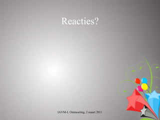 Reacties?




IAVM-L Ontmoeting, 2 maart 2011
 