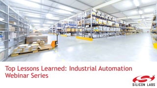 Top Lessons Learned: Industrial Automation
Webinar Series
 