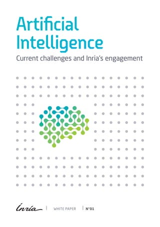 Artificial
Intelligence
WHITE PAPER N°01
Current challenges and Inria's engagement
 