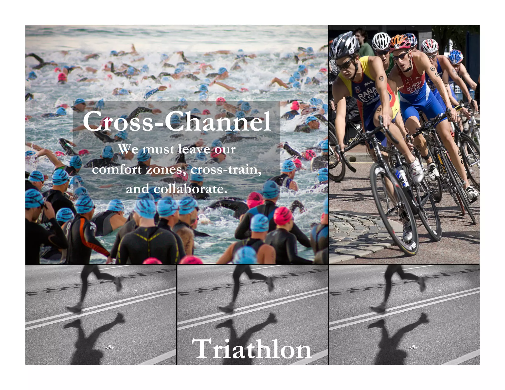 Cross-Channel
We must leave our
comfort zones, cross-train,
and collaborate.

Marathon

Triathlon

202

 