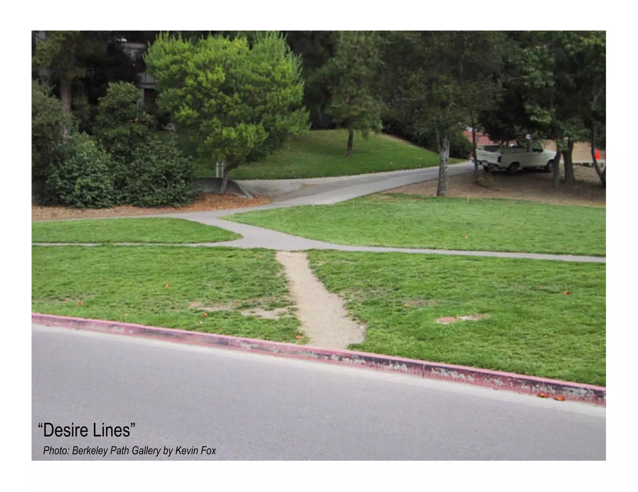 “Desire Lines”
Photo: Berkeley Path Gallery by Kevin Fox

29

 
