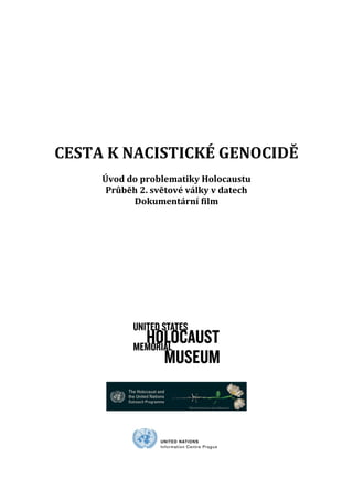 CESTA K NACISTICKÉ GENOCIDĚ
Úvod do problematiky Holocaustu
Průběh 2. světové války v datech
Dokumentární film
 