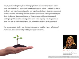 h"p://whitneyhess.com/blog/2012/08/25/if-­‐vcs-­‐understood-­‐ux/
 