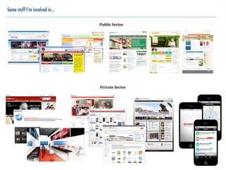 Some stuff I’m involved in...

                                Public	
  Sector




                                Private	
  Sector
 
