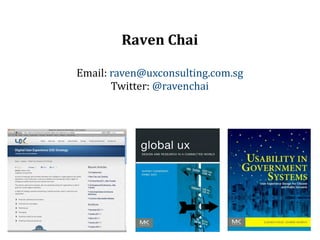 Raven	
  Chai

Email:	
  raven@uxconsulting.com.sg
          Twitter:	
  @ravenchai
 