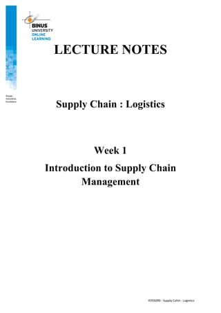 ISYE6090 - Supply Cahin : Logistics
LECTURE NOTES
Supply Chain : Logistics
Week 1
Introduction to Supply Chain
Management
 