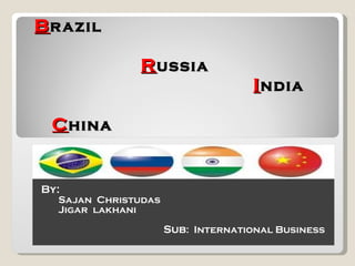 Economic  Factors  concerned to B razil     R ussia   I ndia   C hina By: Sajan  Christudas Jigar  lakhani Sub :  International Business 