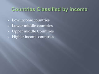  Low income countries
 Lower middle countries
 Upper middle Countries
 Higher income countries
 