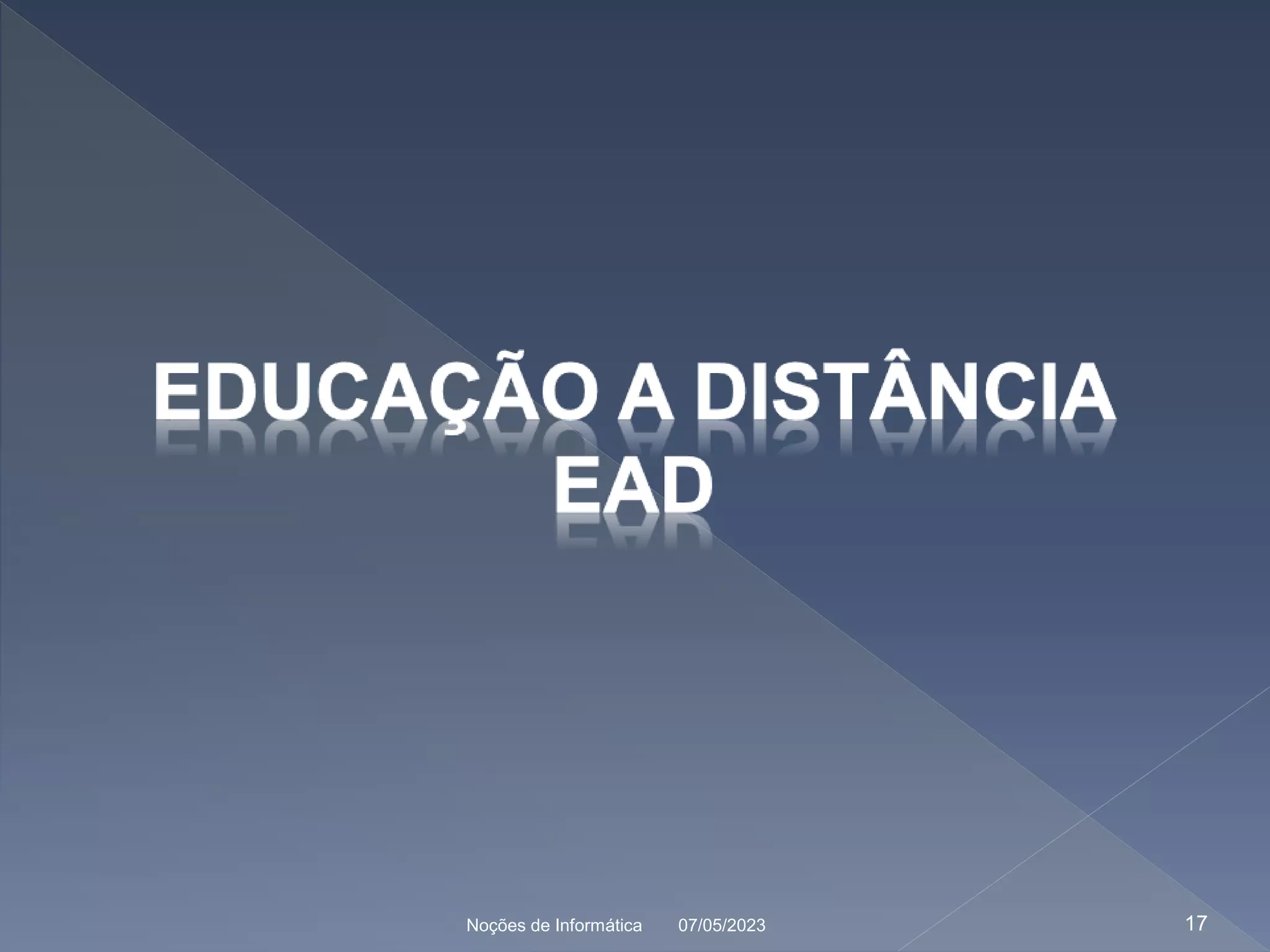 07/05/2023 17
Noções de Informática
 