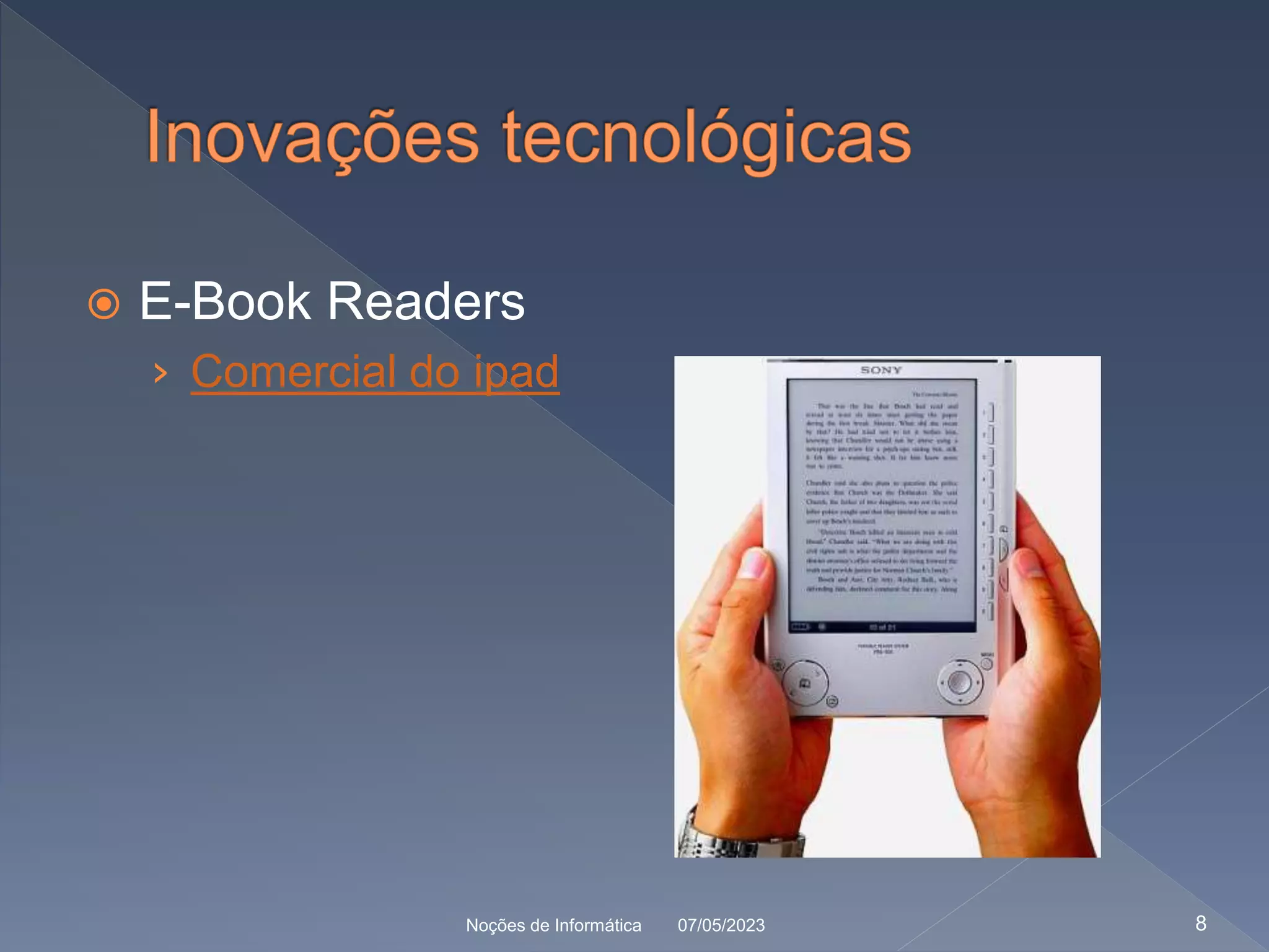  E-Book Readers
› Comercial do ipad
07/05/2023
Noções de Informática 8
 
