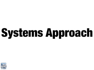 Systems Approach
 