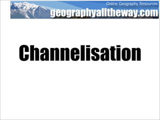 Channelisation
 