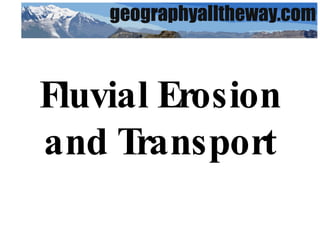Fluvial Erosion and Transport 