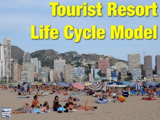 Tourist Resort
Life Cycle Model
 