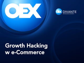 Growth Hacking
w e-Commerce
 