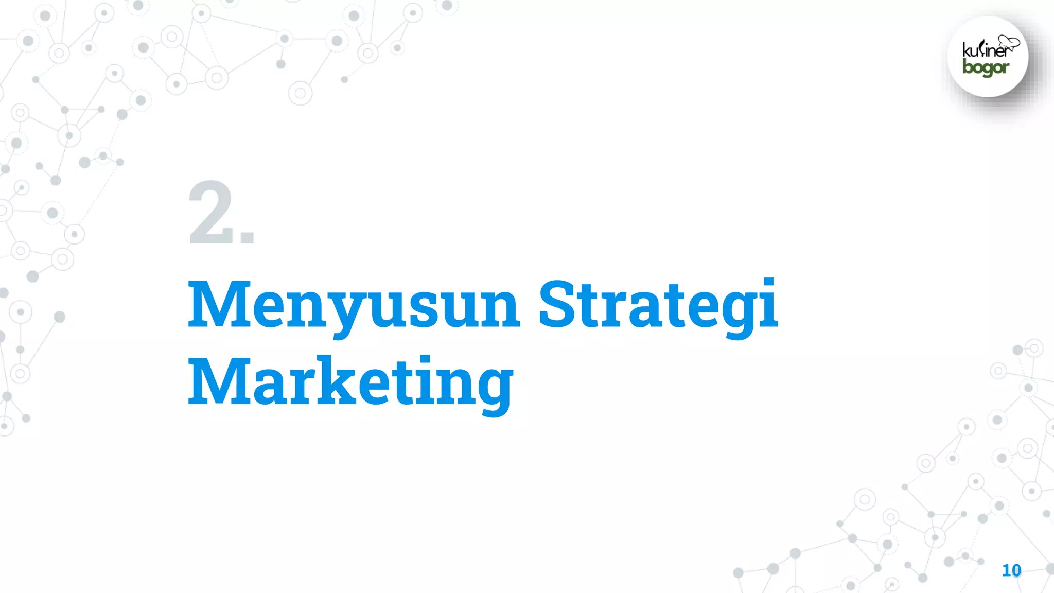 2.
Menyusun Strategi
Marketing
10
 