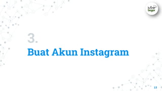3.
Buat Akun Instagram
17
 