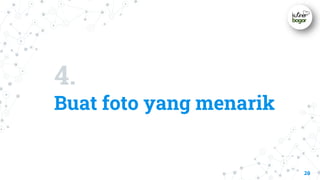 4.
Buat foto yang menarik
20
 