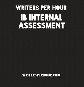 IB Internal
Assessment
Writers Per Hour
WritersPerHour.COM
 