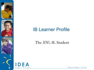 IB Learner Profile The  IDEA L Student 