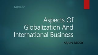 Aspects Of
Globalization And
International Business
MODULE 2
 