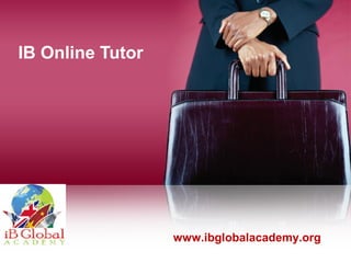 IB Online Tutor
www.ibglobalacademy.org
 