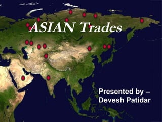 Presented by – Devesh Patidar ASIAN Trades ASIAN Trades 